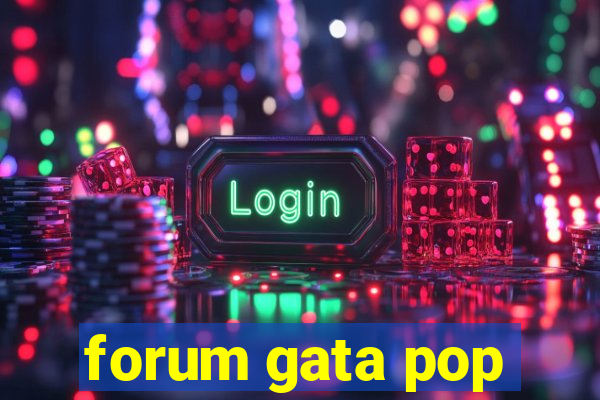 forum gata pop